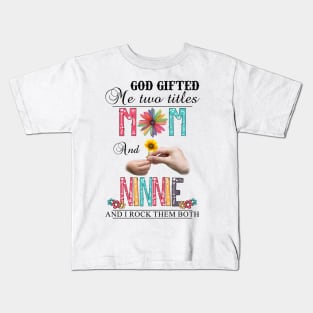 God Gifted Me Two Titles Mom And Ninnie And I Rock Them Both Wildflowers Valentines Mothers Day Kids T-Shirt